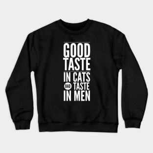 Good taste in Cats bad taste in Men Crewneck Sweatshirt